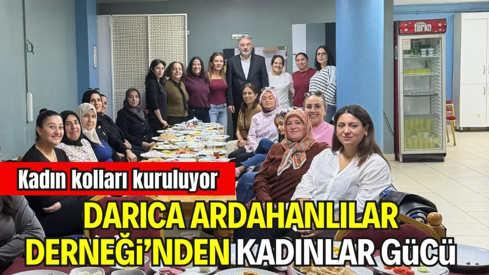 DARICA ARDAHANLILAR DERNEĞİ KADIN KOLLLARI KURULUYOR